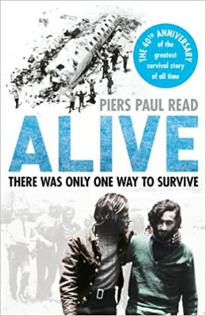 Alive: The True Story of the Andes Survivors by Piers Paul Read