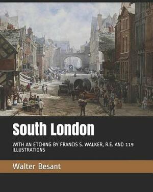 South London: With an Etching by Francis S. Walker, R.E. and 119 Illustrations by Walter Besant