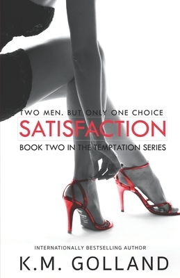 Satisfaction: (Book 2 in The Temptation Series) by K. M. Golland