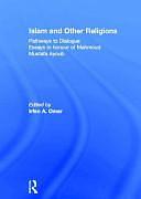 Islam and Other Religions: Pathways to Dialogue : Essays in Honour of Mahmoud Mustafa Ayoub by Irfan A. Omar
