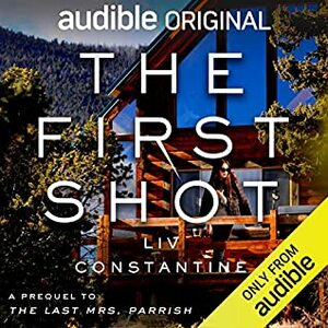 The First Shot by Liv Constantine