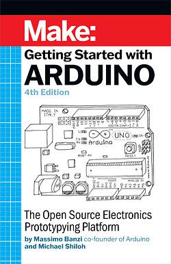 Getting Started with Arduino: The Open Source Electronics Prototyping Platform by Massimo Banzi