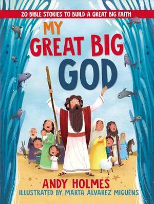 My Great Big God: 20 Bible Stories to Build a Great Big Faith by Andy Holmes