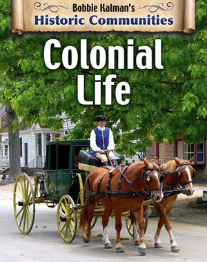 Colonial Life (Revised Edition) by Bobbie Kalman