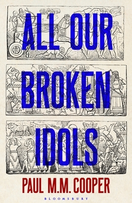 All Our Broken Idols by Paul M.M. Cooper