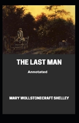 The Last Man Annotated by Mary Shelley