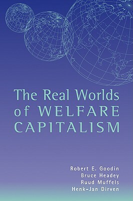 The Real Worlds of Welfare Capitalism by Bruce Headey, Robert E. Goodin, Ruud Muffels