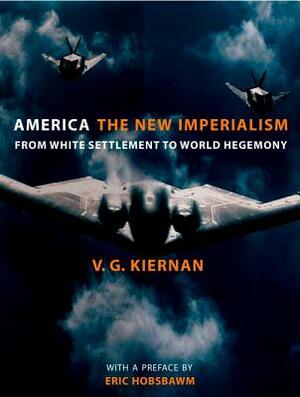 America: The New Imperialism: From White Settlement to World Hegemony by V.G. Kiernan