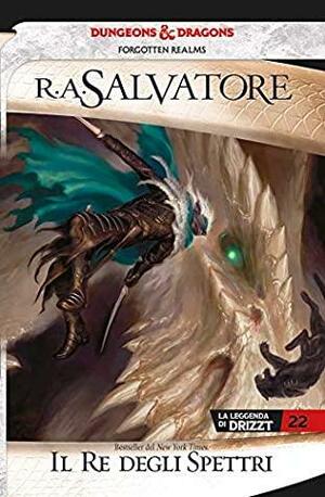 Il Re degli spettri: La leggenda di Drizzt 22 by R.A. Salvatore