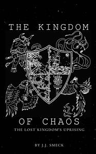 The Kingdom of Chaos: The Lost Kingdom's Uprising by J.J. Smeck