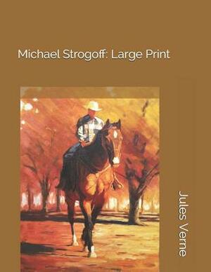 Michael Strogoff: Large Print by Jules Verne