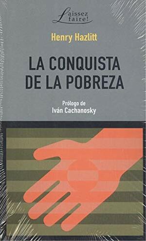 Conquista De La Pobreza by Henry Hazlitt