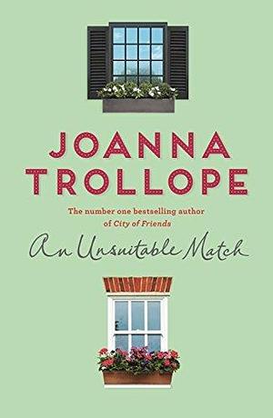 An Unsuitable Match: An Emotional and Uplifting Story about Second Chances by Joanna Trollope, Joanna Trollope