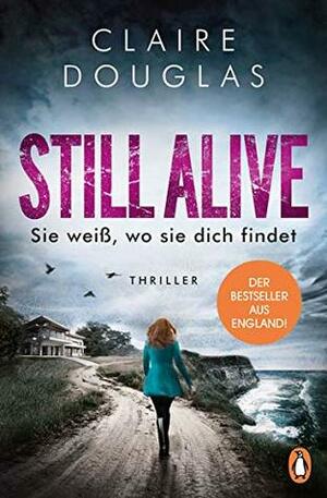 Still Alive - Sie weiß, wo sie dich findet by Claire Douglas