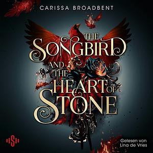 The Songbird & the Heart of Stone by Carissa Broadbent