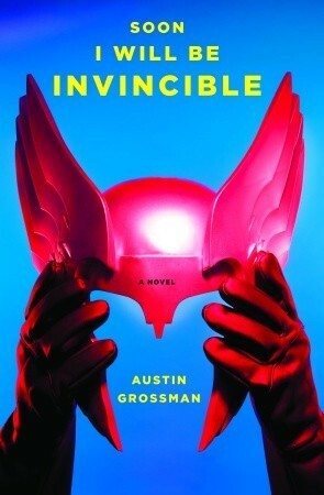 Soon I Will Be Invincible by Austin Grossman