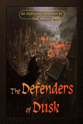 The Defenders of Dusk: An Interactive Adventure by Dane Barrett by Dane Barrett