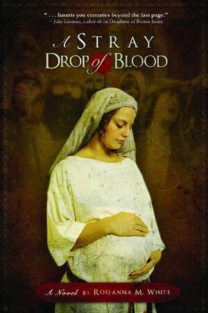 A Stray Drop of Blood by Roseanna M. White