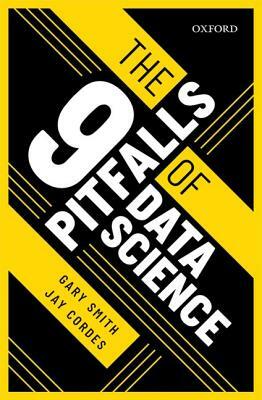 The 9 Pitfalls of Data Science by Gary Smith, Jay Cordes