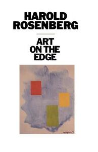 Art on the Edge: Creators and Situations by Harold Rosenberg