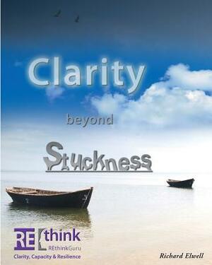 Clarity beyond Stuckness: How to get and stay unstuck by Peter Young, Harvey Robbins