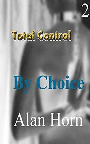 Total Control 2: By Choice by Alan Horn