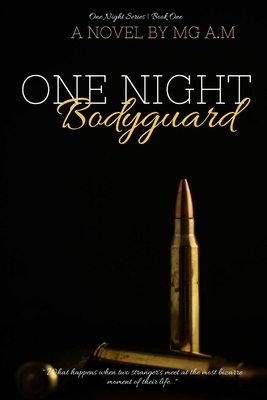 One Night Bodyguard: What happens when two stranger's meet at the most bizarre moment of their life... by A. M.