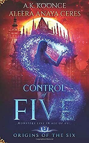 Control of Five by Aleera Anaya Ceres, A.K. Koonce