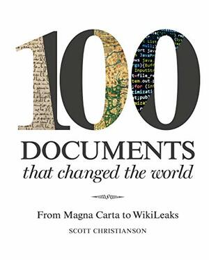 100 Documents that Changed the World: From Magna Carta to Wikileaks by Scott Christianson