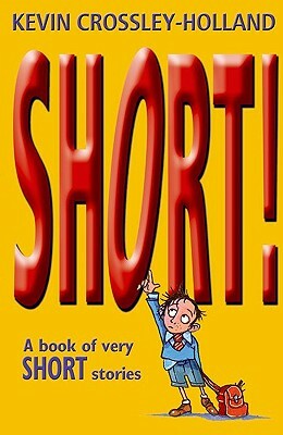 Short!: A Book of Very Short Stories by Kevin Crossley-Holland