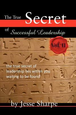 The True Secret of Successful Leadership, Vol II by Jesse Sharpe