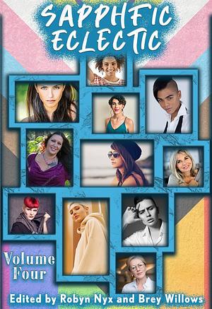 SapphFic Eclectic Volume Four by Robyn Nyx, Helena Harte, Emma Collier, Julie Brydon, AJ Mason, J. Strong, E.V. Bancroft, Claire Donniere, Karen Due, Sarah Snow, Emma Nichols, Jo Fletcher, Karla Mae Fenix, Lee Haven, Debbie Zimolong, Maddy Thomas, Ally McGuire, KC Laine, Ami Spencer, Valden Bush, Maggie McIntyre