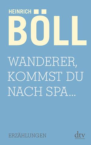 Wanderer, kommst du nach Spa... by Heinrich Böll