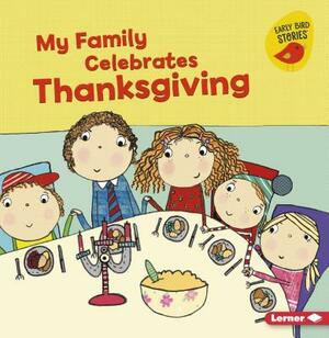 My Family Celebrates Thanksgiving by Lisa Bullard