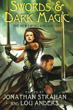 Swords & Dark Magic: The New Sword and Sorcery by Michael Moorcock, Garth Nix, Robert Silverberg, Jonathan Strahan, Scott Lynch, Michael Shea, Glen Cook, C.J. Cherryh, K.J. Parker, Gene Wolfe, Tim Lebbon, Tanith Lee, Caitlín R. Kiernan, James Enge, Lou Anders, Steven Erikson, Joe Abercrombie, Greg Keyes, Bill Willingham