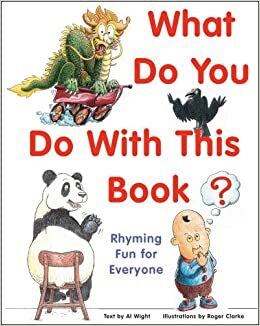 What Do You Do with This Book?: Rhyming Fun for Everyone by Al Wight, Roger Clarke