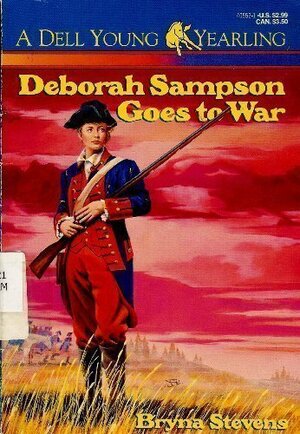 Deborah Sampson Goes to War by Bryna Stevens