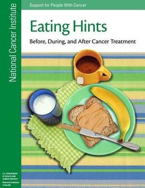 Eating Hints: Before, During, and After Cancer Treatment by U. S. Department of Heal Human Services, National Institutes of Health, National Cancer Institute