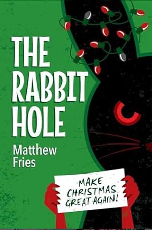 The Rabbit Hole by Matthew Fries