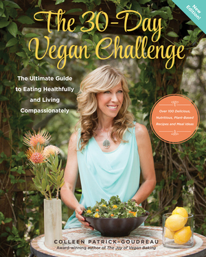 The 30-Day Vegan Challenge: The Ultimate Guide to Eating Healthfully and Living Compassionately by Colleen Patrick-Goudreau