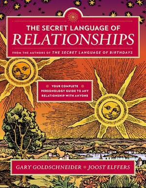 The Secret Language of Relationships: Your Complete Personology Guide to Any Relationship with Anyone by Gary Goldschneider, Joost Elffers