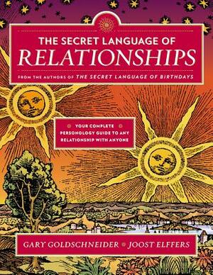 The Secret Language of Relationships: Your Complete Personology Guide to Any Relationship with Anyone by Joost Elffers, Gary Goldschneider