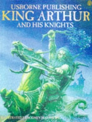 Tales of King Arthur and His Knights by Felicity Brooks, Anna Claybourne