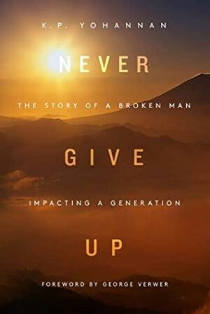 Never Give Up by K.P. Yohannan