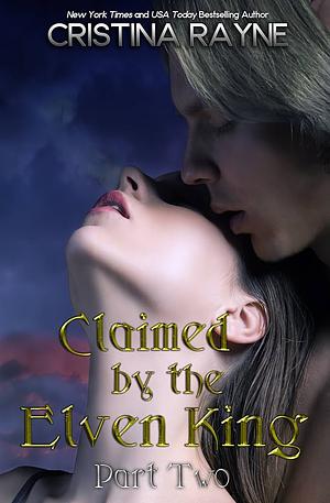 Claimed by the Elven King: Part Two by Cristina Rayne