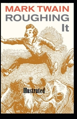Roughing It Illustrated by Mark Twain