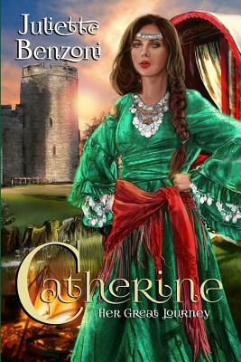 Catherine: Her Great Journey by Juliette Benzoni