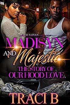 Madisyn and Majestic: The Story of Our Hood Love by Traci B, Traci B