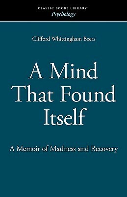 A Mind That Found Itself by Clifford Whittingham Beers