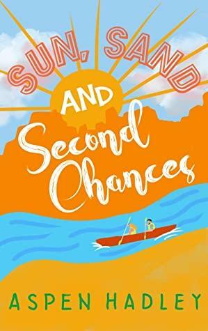 Sun, Sand and Second Chances by Aspen Hadley
